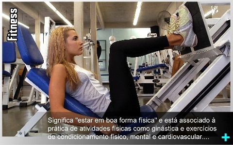 O fitness significa "estar em boa forma física" e está associado à prática de atividades físicas como ginástica e exercícios de condicionamento físico, mental e cardiovascular. Nessa categoria encontram-se esteiras, elípticos, bicicletas ergométricas, steps, entre muitos outros.