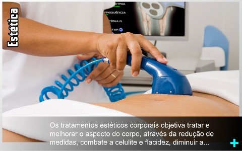 Os tratamentos estéticos corporais objetiva tratar e melhorar o aspecto do corpo, através da redução de medidas, combate a celulite e flacidez, diminuir a gordura localizada, tratamento de estrias, etc.